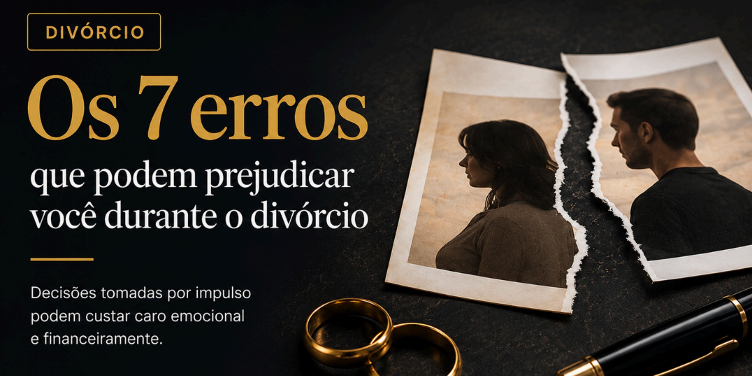 Os 7 erros que podem prejudicar você durante o divórcio